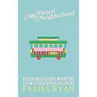 Minha Vizinhança Virtual: Um Livro Sobre Marketing Digital e Como Construir um Negócio - Fariss Ryan