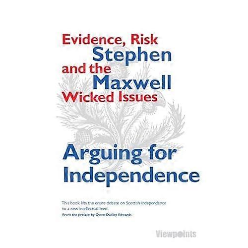 Arguing for Independence: Evidence, Risks and the Wicked Issues