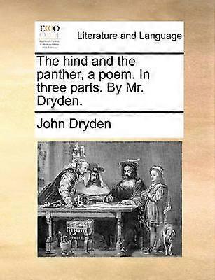 The hind and the panther a poem In three parts By Mr Dryden