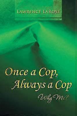 Once a Cop Always a Cop Why Me