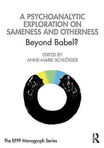 A Psychoanalytic Exploration On Sameness and Otherness: Beyond Babel?