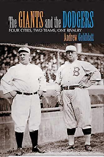 The Giants and the Dodgers: Four Cities Two Teams One Rivalry