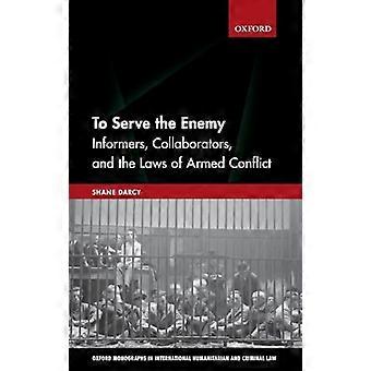 To Serve the Enemy Informers Collaborators and the Laws of Armed Conflict