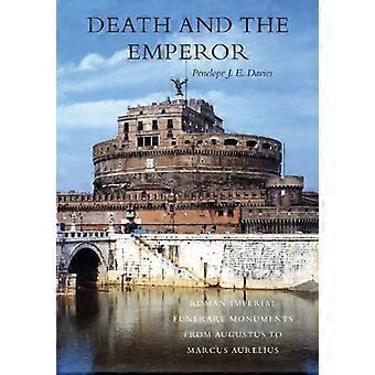 Death and the Emperor Roman Imperial Funerary Monuments from Augustus to Marcus Aurelius