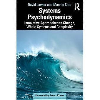 Systempsychodynamik: Innovative Ansätze für Veränderung, ganze Systeme und Komplexität