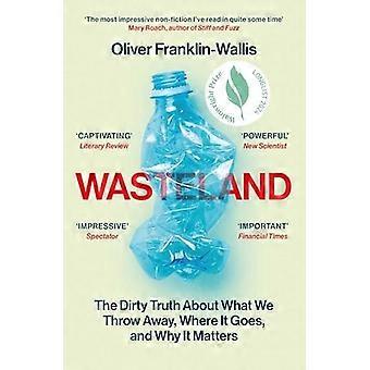 Wasteland: Likainen totuus siitä, mitä heitämme pois, minne se menee ja miksi sillä on merkitystä
