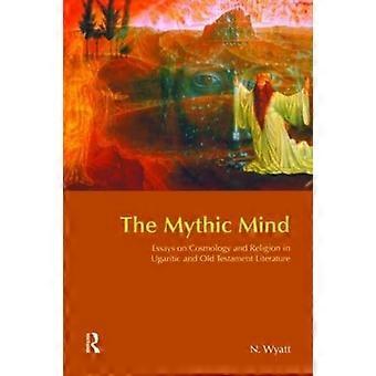 Det mytiske sinnet: Essays om kosmologi og religion i ugaritisk og gammeltestamentlig litteratur (Bibelverden)
