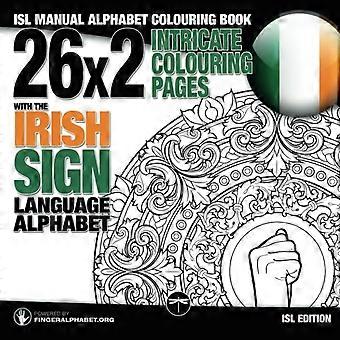 26x2 Intrincadas páginas para colorear con el alfabeto del lenguaje de señas irlandés: Libro para colorear del alfabeto manual ISL (Libros para colorear del lenguaje de señas)