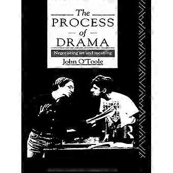 The Process Of Drama Negotiating Art And Meaning - John O'Toole