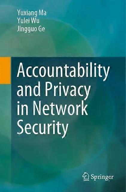 Accountability And Privacy In Network Security - Yuxiang Ma