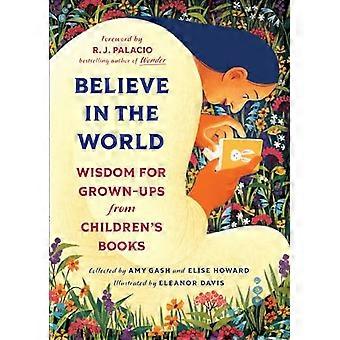 Believe In the World Wisdom for Grown Ups from Childrens Books