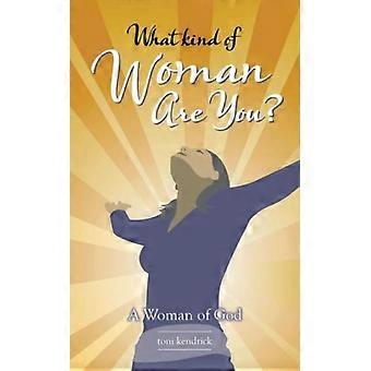 Que tipo de mulher você é? Uma mulher de Deus - Toni Kendrick - Livro de bolso - em inglês