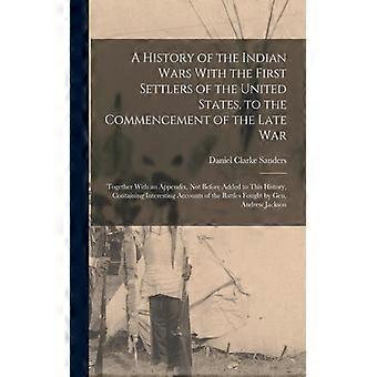 A History Of The Indian Wars With The First Settlers Of The United States To - Daniel Clarke Sanders - Paperback - English Book - History