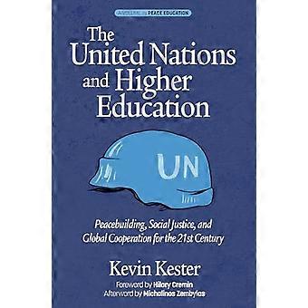 The United Nations and Higher Education Peacebuilding Social Justice and Global Cooperation for the 21st Century