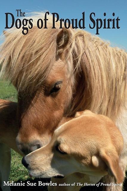 The Dogs Of Proud Spirit by Melanie Sue Bowles Paperback Book