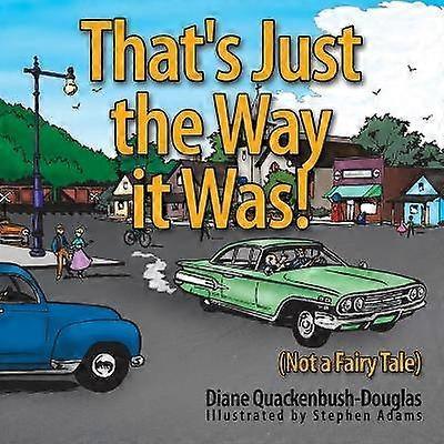 That's Just the Way it Was!