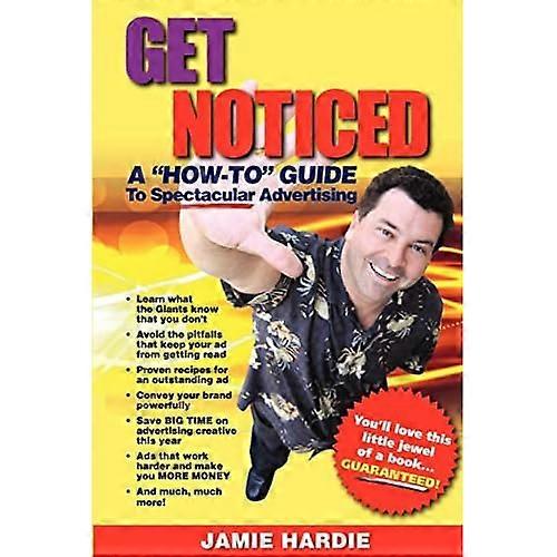 Get Noticed: a How-To Guide to Spectacular Advertising