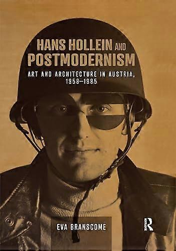 Hans Hollein and Postmodernism: Art and Architecture in Austria 1958 1985
