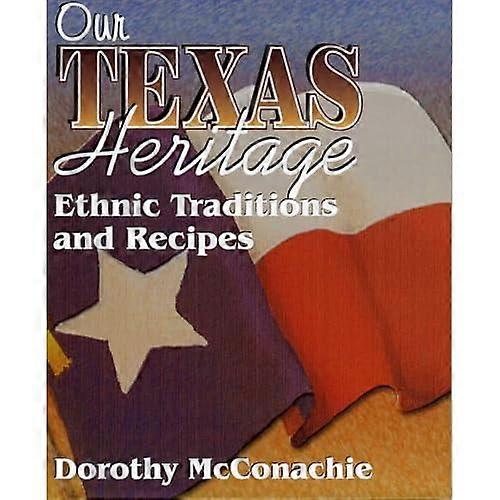 Our Texas Heritage: Traditions and Recipes