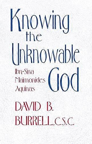 Knowing the Unknowable God: Ibn Sina Maimonides Aquinas