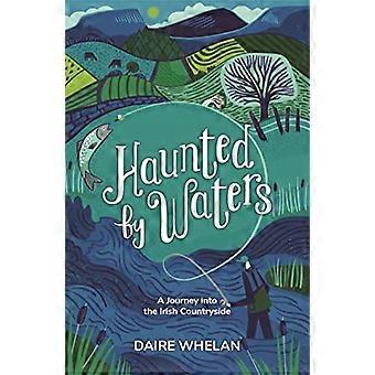 Haunted by Waters A Journey into the Irish Countryside