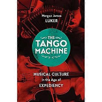Tango maskinen: Musikalske kultur i en alder av hensiktsmessighet (Chicago studier i etnomusikologi)