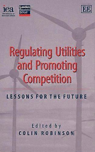 Regulating Utilities and Promoting Competition: Lessons for the Future