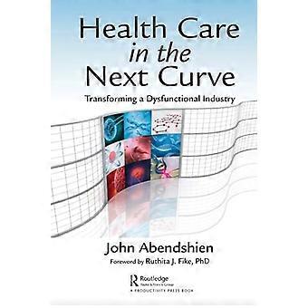 Health Care in the Next Curve: Transformation einer dysfunktionalen Branche