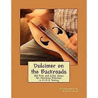 Hackbrett auf den Backroads: Alte Zeiten und keltische Melodien für Hackbrett in D-A-D Tuning