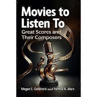 Movies To Listen To Great Scores And Their Composers - Megan E. Goldstein
