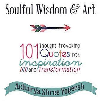 Soulful Wisdom & Art 101 Thought-provoking Quotes For Inspiration And Transforma - Acharya Shree Yogeesh - Hardcover - en Book