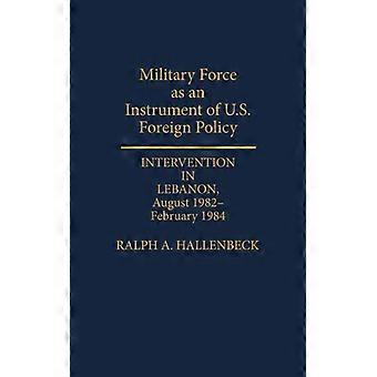 A Força Militar como Instrumento da Intervenção da Política Externa dos EUA no Líbano - Ralph A. Hallenbeck - Capa Dura - Livro em Inglês - História