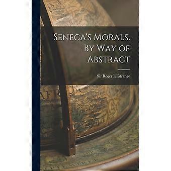 Seneca's Morals. By Way Of Abstract - Sir Roger L'Estrange - Paperback - English Book - History
