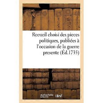 Recueil Choisi Des Pieces Politiques Publies L'occasion De La Guerre Presente - Collectif - Paperback - English Book - History