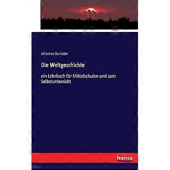Die Weltgeschichteein Lehrbuch Fr Mittelschulen Und Zum Selbstunterricht - Johannes Bumller - Paperback - English Book - History