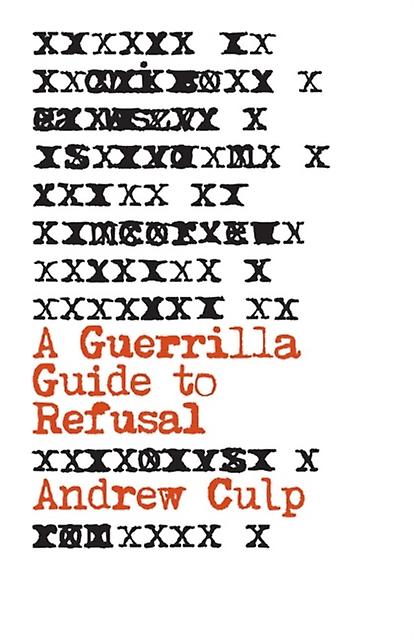 A Guerrilla Guide To Refusal - Andrew Culp - Social and political philosophy - University of Minnesota Press - Paperback