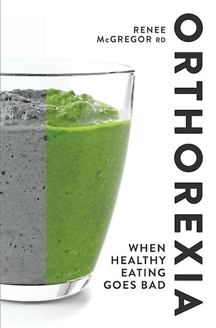 Orthorexia When Healthy Eating Goes Bad by Renee McGregor RD SENr Paperback Book