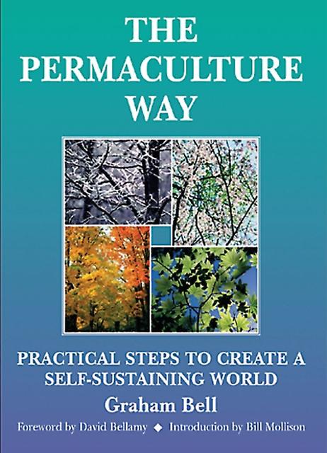 Permaculture Way Practical Steps To Create A Selfsustaining World by Graham Bell Paperback Book