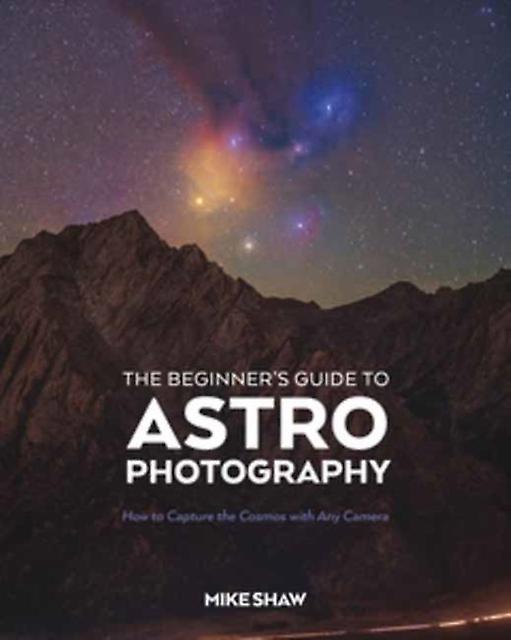 The Beginners Guide To Astrophotography by Mike Shaw Paperback