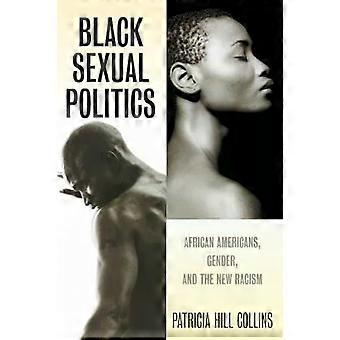 Black Sexual Politics African Americans Gender And The New Racism - Patricia Hill Collins