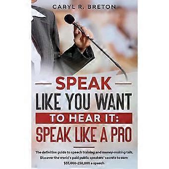 Speak Like A Pro - Caryl R. Breton