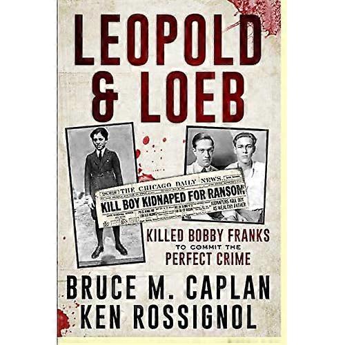 Leopold & Loeb Killed Bobby Franks: ...to Commit the Perfect Crime...
