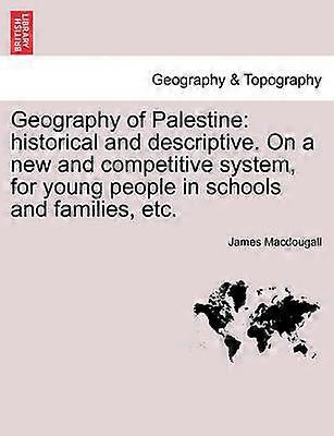 Geography of Palestine historical and descriptive On a new and competitive system for young people in schools and families etc