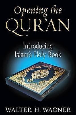 Opening the Qur`an - Introducing Islam`s Holy Book