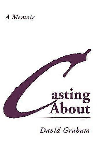 Casting About A Memoir - David Graham