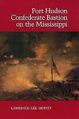 Port Hudson Confederate Bastion on the Mississippi