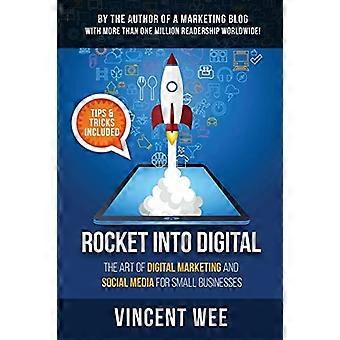 Rocket into Digital: Die Kunst des digitalen Marketings und der sozialen Medien für kleine Unternehmen