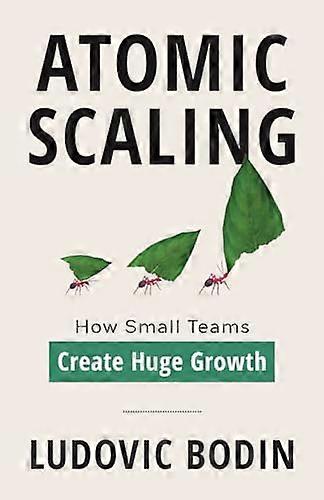 Atomic Scaling: How Small Teams Create Huge Growth