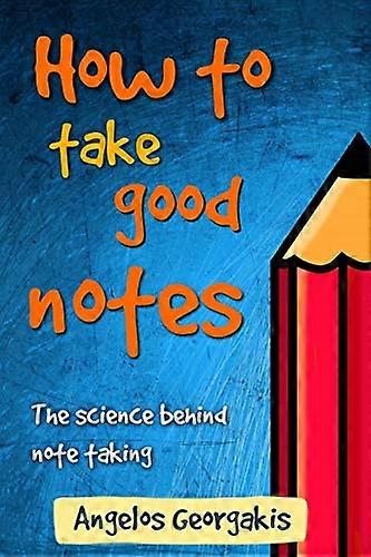 How To Take Good Notes: The science behind note-taking