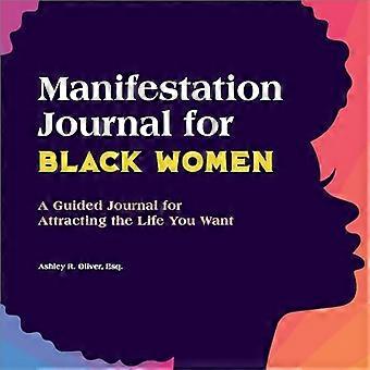 Manifestation Journal for Black Women: Ein geführtes Tagebuch, um das Leben anzuziehen, das du willst
